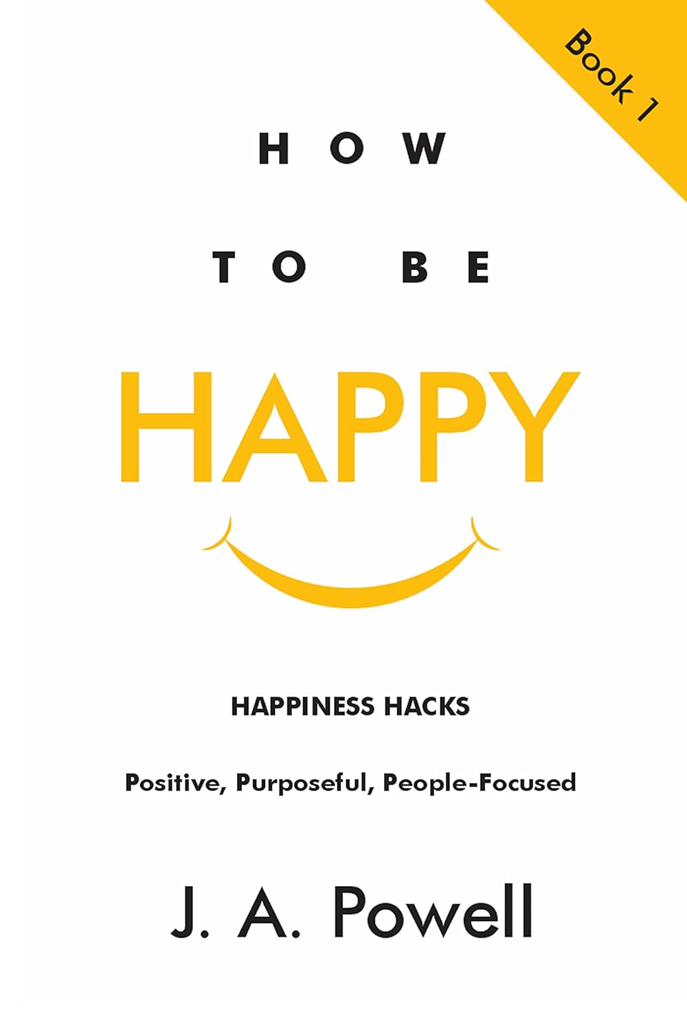 How to be Happy - -Happiness Hacks Book 1