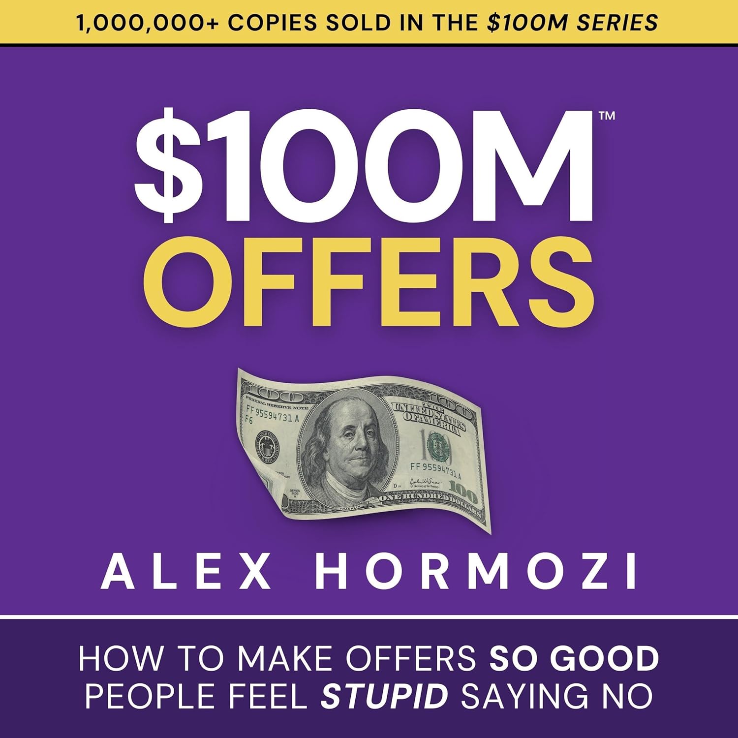 $100M Offers: How to Make Offers So Good People Feel Stupid Saying No